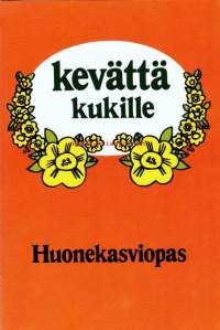 Kevättä kukille, 1974.  Huonekasviopas.
