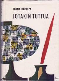 Jotakin tuttua, 1964.  Ilona Kompan romaani on ensimmäinen suomalainen romaani, jossa kuvataan nykyaikaista teollisuusyhdyskuntaa ja sen sivistyneistöä.
