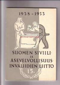 Suomen Siviili- ja Asevelvollisuusinvaliidien Liitto 15 v 1938-1953