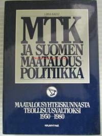MTK ja Suomen maatalouspolitiikka. Maatalousyhteiskunnasta teollisuusvaltioksi 1950-1980