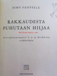 Rakkaudesta puhutaan hiljaa Kenraaliluutnantti T.J.A. Heikkilän seikkailuja