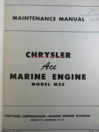 Chrysler ACE Marine Maintenance Manual Chrysler Marine engine model M-26 - Huoltokirja, katso kuvista sisältö tarkemmin.