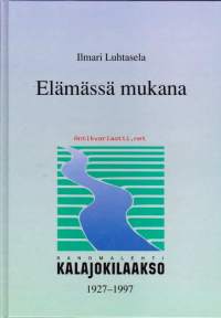 Elämässä mukana - Sanomalehti Kalajokilaakso 1927 - 1997.