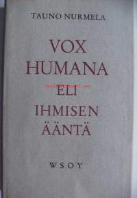 Vox humana eli Ihmisen ääntä / Tauno Nurmela.
