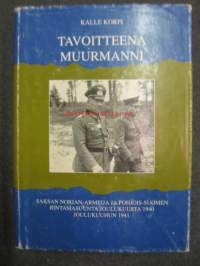 Tavoitteena Muurmanni - Saksan Norjan-armeija ja Pohjois-Suomen rintamasuunta joulukuusta 1940 joulukuuhun 1941