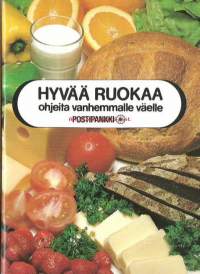 Hyvää ruokaa : 61 ohjetta vanhemmalle väelle / Seija Pukonen, Irmeli Siltanen ; valokuvat: Otso Pietinen, OsmThiel.