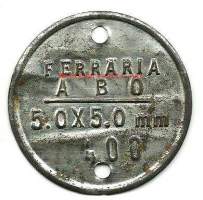 Ferraria Åbo 5,0x5,0 mm /400 metallimerkki halk 45 mm tuotemerkki --  Oy Ferraria Ab (perustettu 1898, nimi vuoteen 1941 Aktiebolaget Ferraria) oli pääasiassa