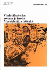 Vierintälaakerien asennus ja irrotus.  Menetelmät ja työkalut.  Asennusopaskirja 300, SKF. 1979.