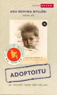 Adoptoitu, 2007.Bangladeshissa syntynyt Anu Rohima Mylläri adoptoitiin alle kolmevuotiaana pohjalaiseen maanviljelijäperheeseen. Kirjassaan Adoptoitu Mylläri