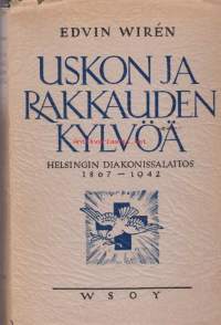 Uskon ja rakkauden kylvöä. Helsingin Diakonissalaitos 1867-1942.
