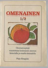 Omenainen : omenareseptejä maustettuna kotimaisen omenan historialla ja muulla tietoudella. 1/3 / Pirjo Hongisto.