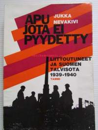 Apu jota ei pyydetty - liittoutuneet ja Suomen talvisota 1939-1940