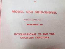 Drott Model 6K3 Skid-Shovel mounted on International T6 and TD6 Crawler Tractor Parts and Instruction Book -ohjekirja ja varaosaluettelo Drott kauhalaitteistolle
