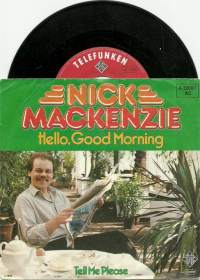 Nick Mackenzie - hello, Good Morning/ Tell me please- single äänilevy