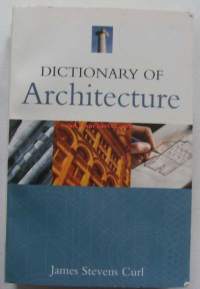 A dictionary of architectureKirjaAlkuperäinen julkaisuajankohta: 1999Tekijä: James Stevens CurlKuvittaja: James Stevens Curl - kirja on yli 3 cm paksu