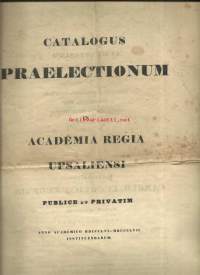 Catalogus praelectionum, in Academia Regia Upsaliensi, publice et privatim, anno academico ... instituendarum Uppsala universitet (utgivare) Upsaliae :