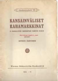 Kansainväliset rahamarkkinat ja kansallisten näkökohtain vaikutus niihin / Kyösti Järvinen. 1915.Sarja:Ajankysymyksiä; 7.