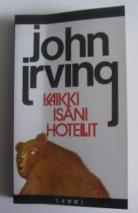Kaikki isäni hotellit / John Irving ; suomentanut Kristiina Rikman.