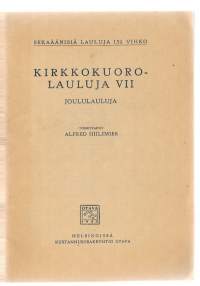 Hiilimies, Alfred. /Kirkkokuorolauluja VII Joululauluja  1948Kieli:suomiOtavaUlkoasu24 s.Sarja:Sekaäänisiä lauluja ; vihko 162