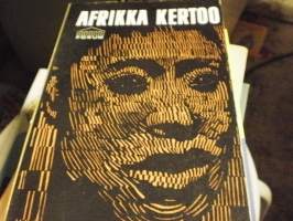 Afrikka kertoo . Tumman maanosan tarinaa ja todellisuutta Afrikan kirjailiain kuvaamana