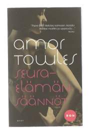 Seuraelämän säännöt / Amor Towles ; suomentanut Hanna Tarkka.