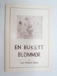 Ett bukett blommor (Calle-ka - Carl Wilhelm Malm berättar) -local stroies and happenings &amp; histories told by Carl Wilhelm Malm)