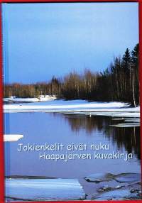 Jokienkelit eivät nuku. Haapajärven kuvakirja, 2000.