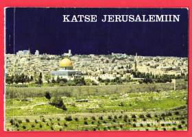 Katse Jerusalemiin.  Kuvakirja Jerusalemin nähtävyyksistä, pyhistä paikoista ja ihmisistä.