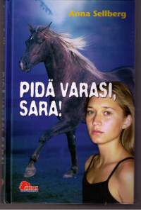 Pidä varasi Sara / Pollux hevoskerho/ Anna Sellberg, Painettu 2002.   Saran  syksy  ei  suju  niin  kuin  hän  oli  suunnitellut. Hämäräperäisiä  asioita