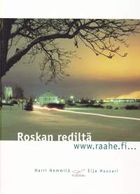 Roskan rediltä. www.raahe.fi… 2002, 1. painos.Raahelaiset sen tietävät:  Raahe, Rooma ja Pariisi.Kuvateos esittelee kymmenen teemaa Raahesta.
