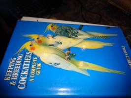 Keeping &amp; breeding Cockatiels a complete guide