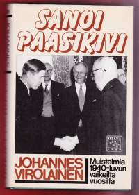 Sanoi Paasikivi : muistelmia 1940-luvun vaikeilta vuosilta. Mukana kuulemassa ja itsekin päättämässä oli Johannes Virolainen.