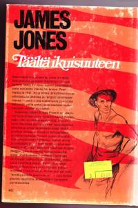 Täältä ikuisuuteen, 1979. 3. painos.Täältä ikuisuuteen (engl. From Here to Eternity) on James Jonesin vuonna 1951 julkaistu romaani.