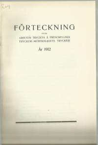 Förteckning öfver Arbeten tryckta å Frenckellska Tryckeri Ab År 1912