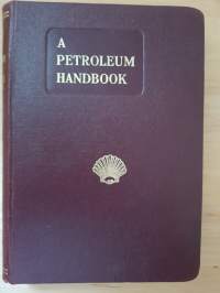 A Petroleum handbook SHELL, 1938. Compiled by Members of the Staff of the Royal Dutch - Shell Group