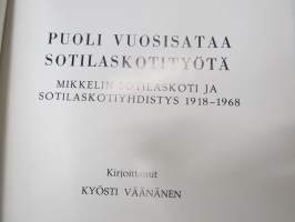 Puoli vuosisataa sotilaskotityötä - Mikkelin Sotilaskoti ja Sotilaskotiyhdistys 1918-1968