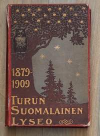 Turun suomalainen lyseo 1879-1909 / 30-vuotisen toiminnan muistoksi julkaisivat entiset oppilaat.