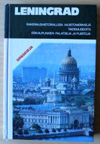 Leningrad, 1985. Opaskirja. Rakennushistoriallisia muistomerkkejä, taidemuseoita, esikaupunkien palatseja ja puistoja. Runsaasti kuvitettu!