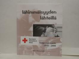 Lähimmäisyyden lähteillä - Suomen Punainen Risti Tampereen osasto 1950-2000