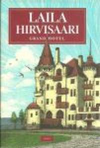 Grand hotel : romaani / Laila Hirvisaari