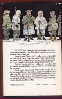 Antti Tuuri - Talvisota, 1989.Talvisota-teoksen totuuspohja on vankka: sen perustaa ovat autenttiset sotapäiväkirjat, mukana olleiden haastattelut ja kertomukset.
