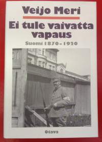 Ei tule vaivatta vapaus - Suomi 1870-1920