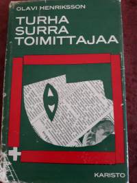 Turha surra toimittajaa/ Olavi  Henriksson. P.1968.