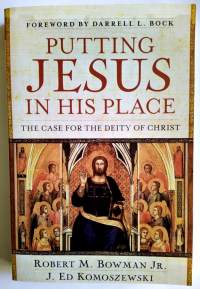 Putting Jesus in His place The case for the deity of Christ