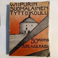 Viipurin suomalainen tyttökoulu 1881-1925 Viipurin tyttölyseo 1925-1931 50-vuotisjuhlajulkaisu