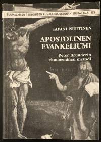 Apostolinen evankeliumi - Peter Brunnerin ekumeeninen metodi - Suomalaisen teologisen kirjallisuusseuran julkaisuja 173