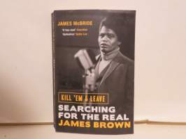 Kill ´em and Leave. Searching for the Real James Brown