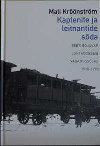 Kaptenite ja leitnantide sõda - Eesti sõjaväe juhtkoosseis vabadussõjas 1918-1920. (Sotahistoria, Viro, Eesti, vapaussota)