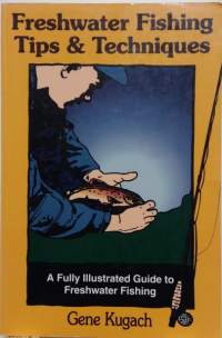 Freshwater Fishing Tips&amp;Techniques. (englanninkielinen kalastusopas)