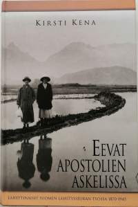 Eevat apostolien askelissa - Naislähetit Suomen lähetysseuran työssä 1870-1945. (tietokirja)